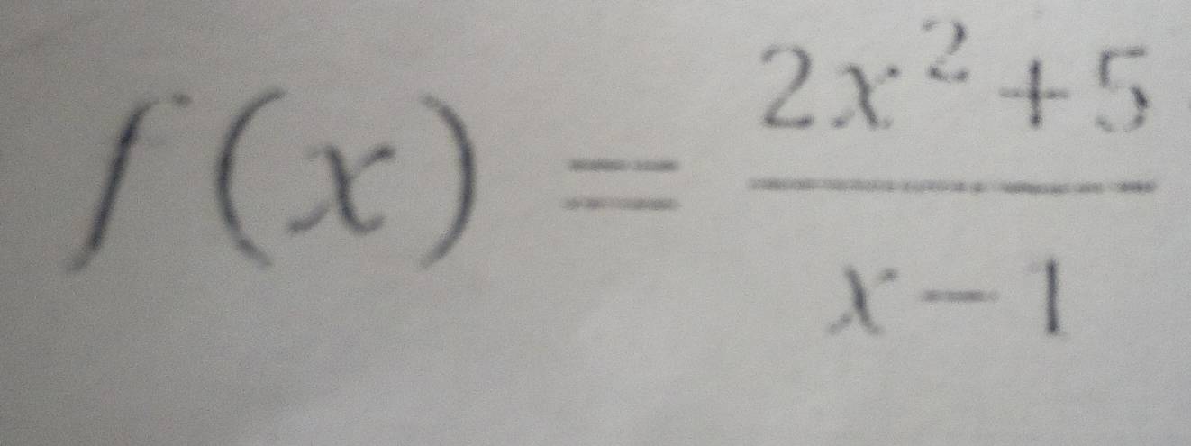 f(x)= (2x^2+5)/x-1 