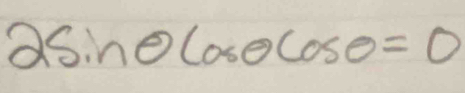 2sin θ cos θ cos θ =0