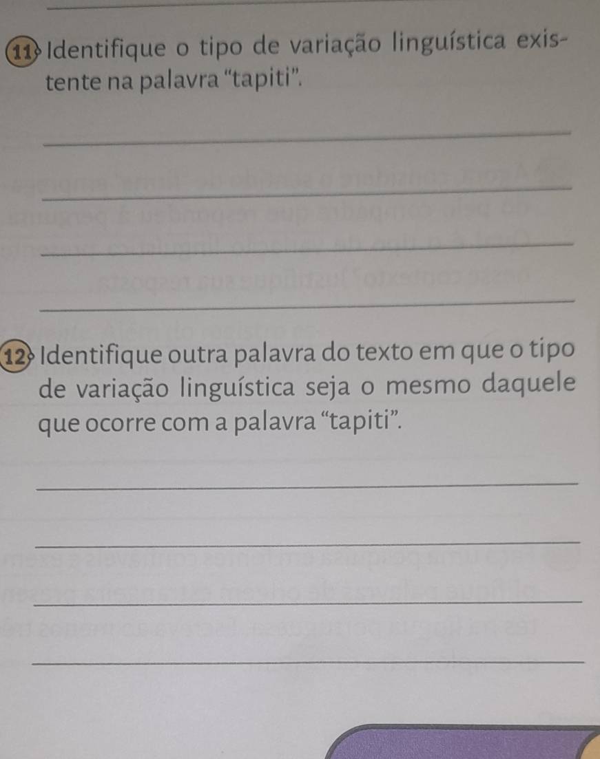 Identifique o tipo de variação linguística exis- 
tente na palavra “tapiti”. 
_ 
_ 
_ 
_ 
12º Identifique outra palavra do texto em que o tipo 
de variação linguística seja o mesmo daquele 
que ocorre com a palavra “tapiti”. 
_ 
_ 
_ 
_