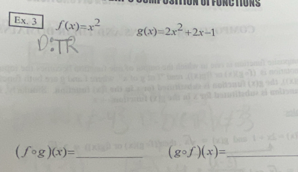 Ex. 3 f(x)=x^2 g(x)=2x^2+2x-1
(fcirc g)(x)= _ 
_ (gcirc f)(x)=