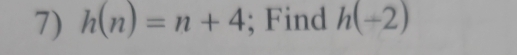 h(n)=n+4; Find h(-2)