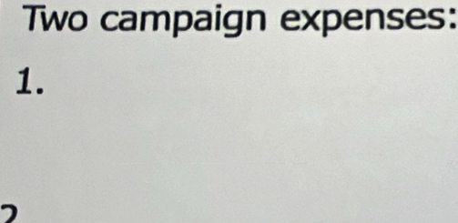 Two campaign expenses: 
1.