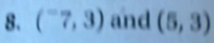 (^-7,3) and (5,3)