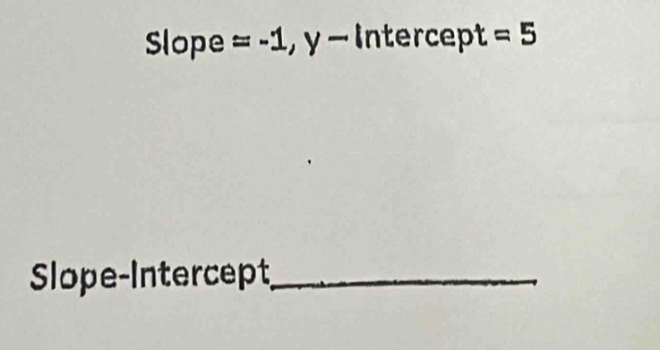 Slope =-1,y Intercept =5
Slope-Intercept_