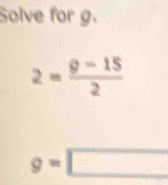 Solve for g.
2= (9-15)/2 
g=□