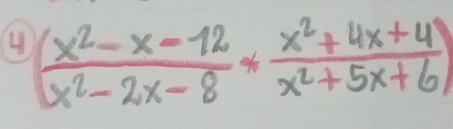 4 ( (x^2-x-12)/x^2-2x-8 * (x^2+4x+4)/x^2+5x+6 )