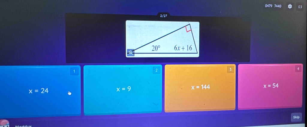 0479 7440
2/27
1
2
3
x=24
x=9
x=144
x=54
Skip