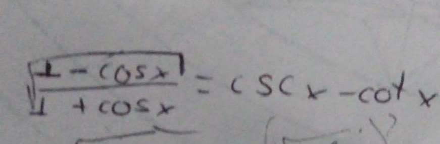 sqrt(frac 1-cos x)1+cos x=csc x-cot x