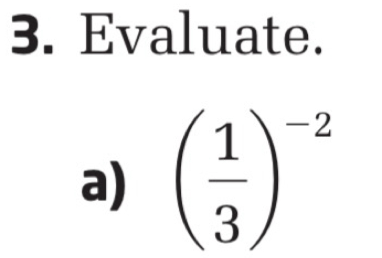 Evaluate. 
a) ( 1/3 )^-2