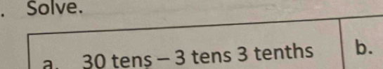 、 Solve. 
a. 3( 0 tens − 3 tens 3 tenths b.