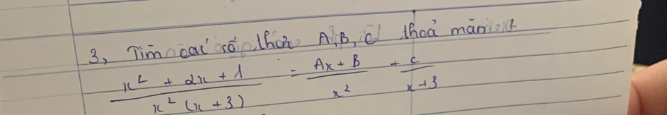 3, Timncal róo lho AB, C thaa maning
 (k^2+2x+1)/x^2(x+3) = (Ax+B)/x^2 + C/x+3 