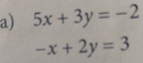 5x+3y=-2
-x+2y=3