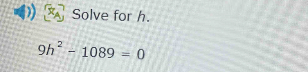 A Solve for h.
9h^2-1089=0