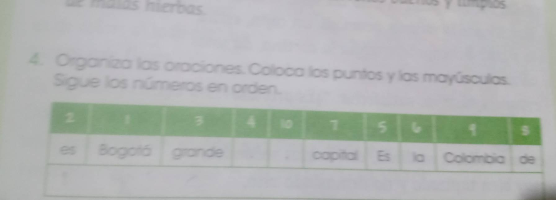 de malas hierbas. mps 
4. Organíza las oraciones. Coloca los puntos y las mayúsculas. 
Sigue los números en orden.