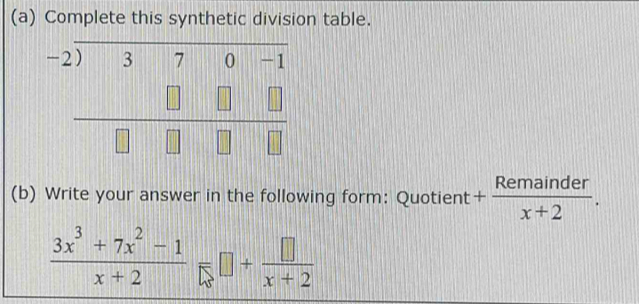 Complete this synthetic division table.
(b) Write your answer in the following form: Quotient + Remainder/x+2 .
 (3x^3+7x^2-1)/x+2 =□ + □ /x+2 