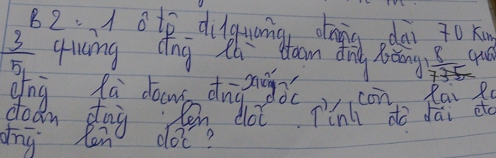 B2. 1 otp dilquang, oang dài 70 Ku
frac 35_1 quing dng thi oan dn hàng frac 8(735)°
gng fà douà driàingǒ( 
con Rai R0 
dodn day en dot Tinh do dāi eto 
dng len do n C?