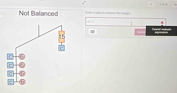  5 of 1D Ne
Not Balanced Enter a value to balance the hanger.
c=|
I
E Subm Cannot evaluate
expression.