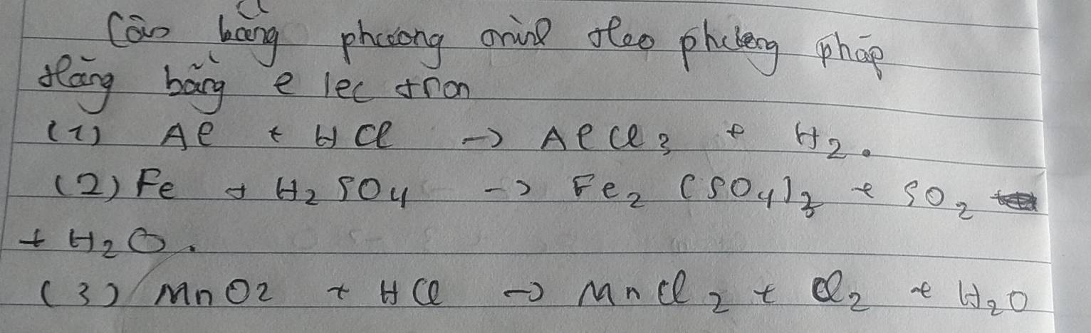 can bang phasong orine ofee phcleng phop 
flāng bāg e lec fron
(1)Al+HClto AlCl_3+H_2O
(2)Fe+H_2SO_4to Fe_2(SO_4)_3 e SO_2 f(x-1
t H_2O
(3)MnO2+HClto MnCl_2+Cl_2+H_2O