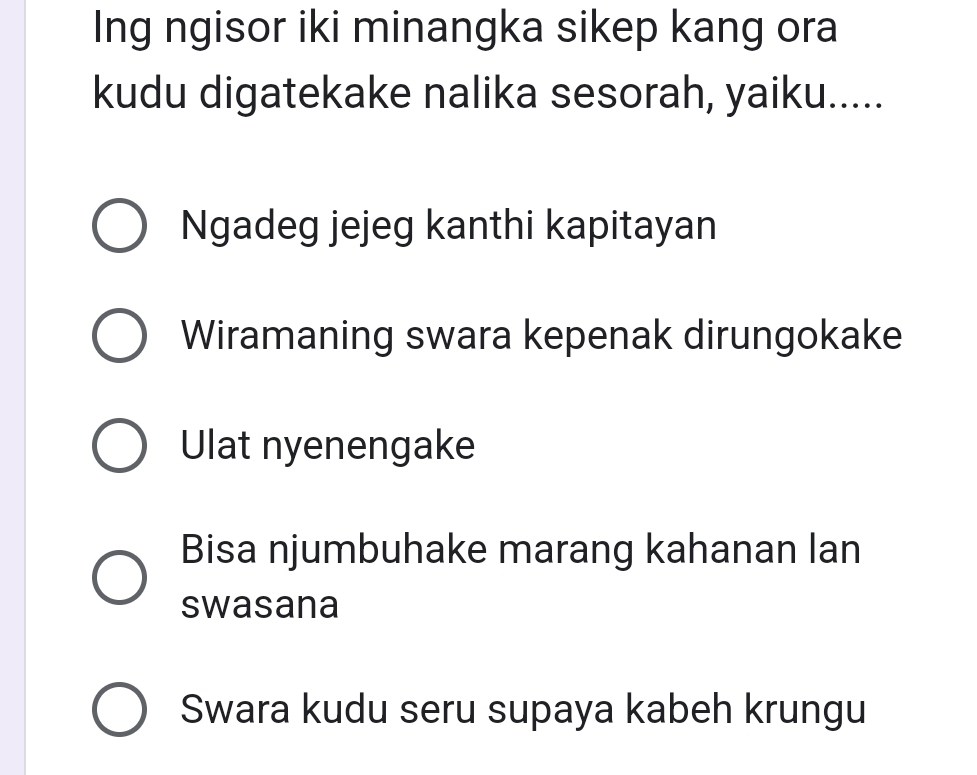 Ing ngisor iki minangka sikep kang ora
kudu digatekake nalika sesorah, yaiku.....
Ngadeg jejeg kanthi kapitayan
Wiramaning swara kepenak dirungokake
Ulat nyenengake
Bisa njumbuhake marang kahanan lan
swasana
Swara kudu seru supaya kabeh krungu