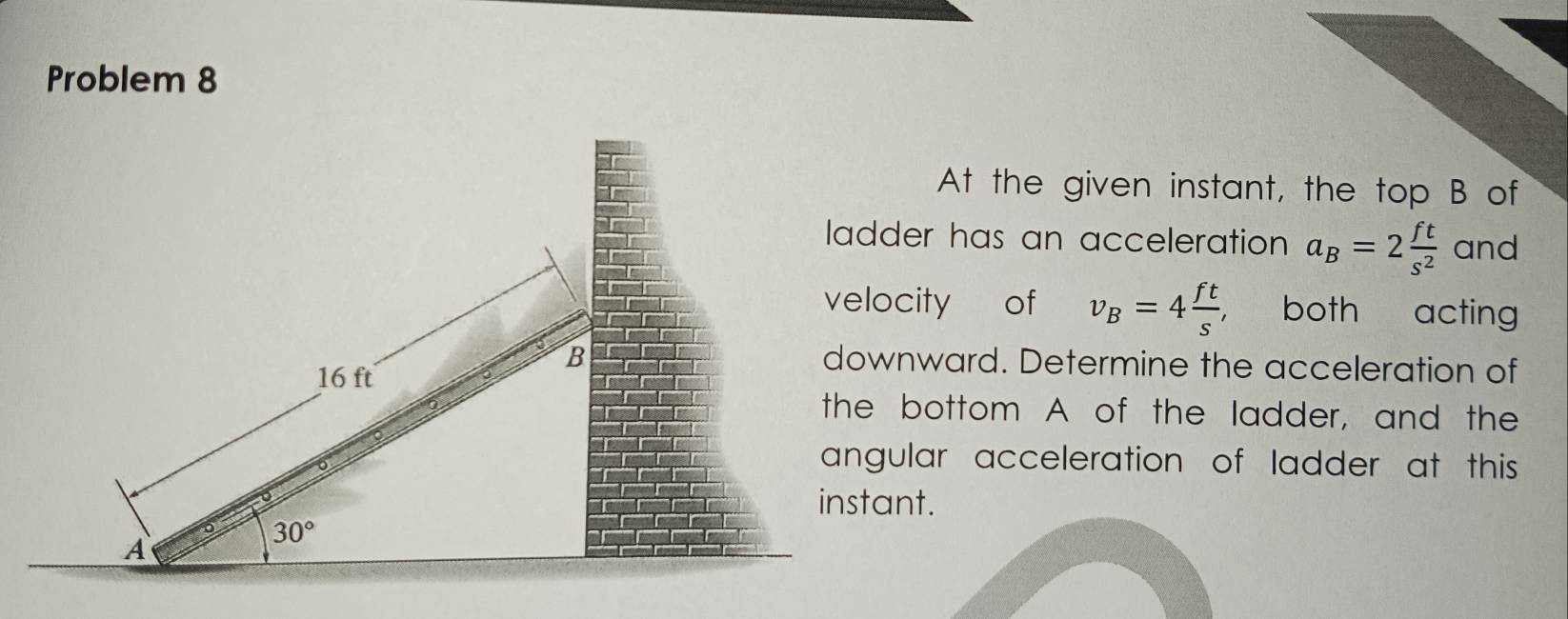 Solved: Problem 8 At the given instant, the top B of ladder has an ...
