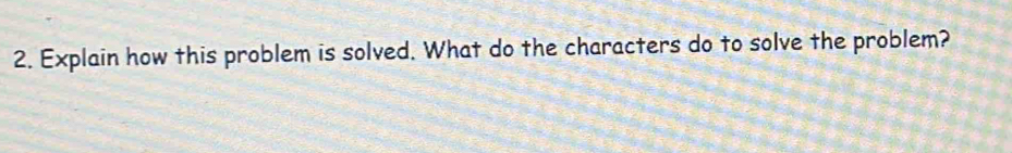 Explain how this problem is solved. What do the characters do to solve the problem?