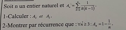 Soit n un entier naturel et A_n=sumlimits _(k=2)^n 1/k(k-1) . 
1-Calculer : A_2 et A_3. 
2-Montrer par récurrence que : forall n'≥ 3:A_n=1- 1/n .