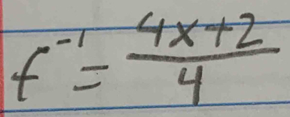 f^(-1)= (4x+2)/4 