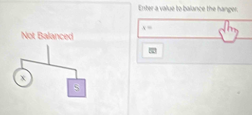 Enter a value to balance the hanger,
x=
Not Balanced
x