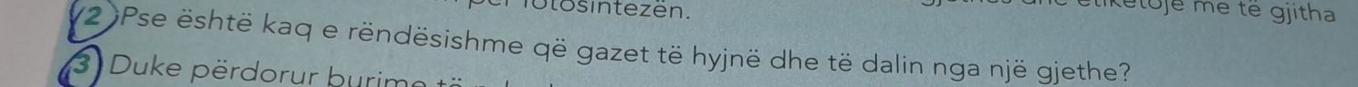 fütosintezen. 
eliketoje me te gjitha 
(2 )Pse është kaq e rëndësishme që gazet të hyjnë dhe të dalin nga një gjethe? 
3 Duke përdorur burim