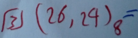 2 (26,24)_8=