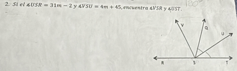 Si el ∠ USR=31m-2 y ∠ VSU=4m+45 , encuentra ∠ VSR y ∠ UST.