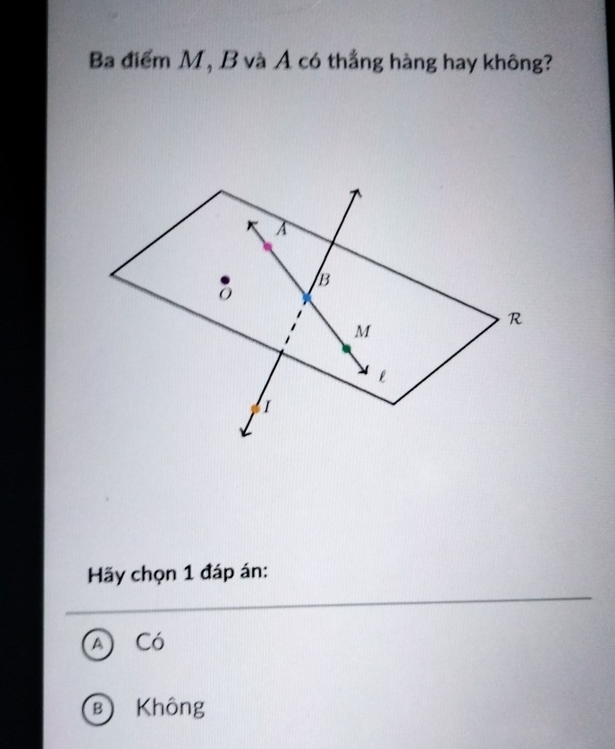 Ba điểm M, B và Á có thắng hàng hay không?
Hãy chọn 1 đáp án:
Có
B) Không