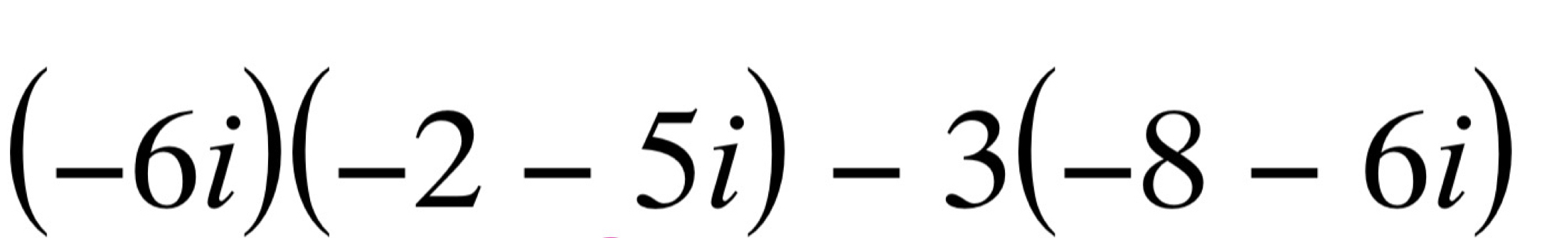 (-6i)(-2-5i)-3(-8-6i)