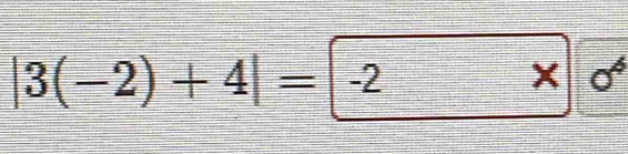 |3(-2)+4|=-2* |0^4