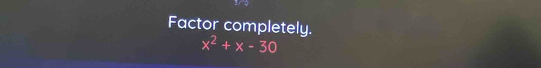 Factor completely.
x^2+x-30