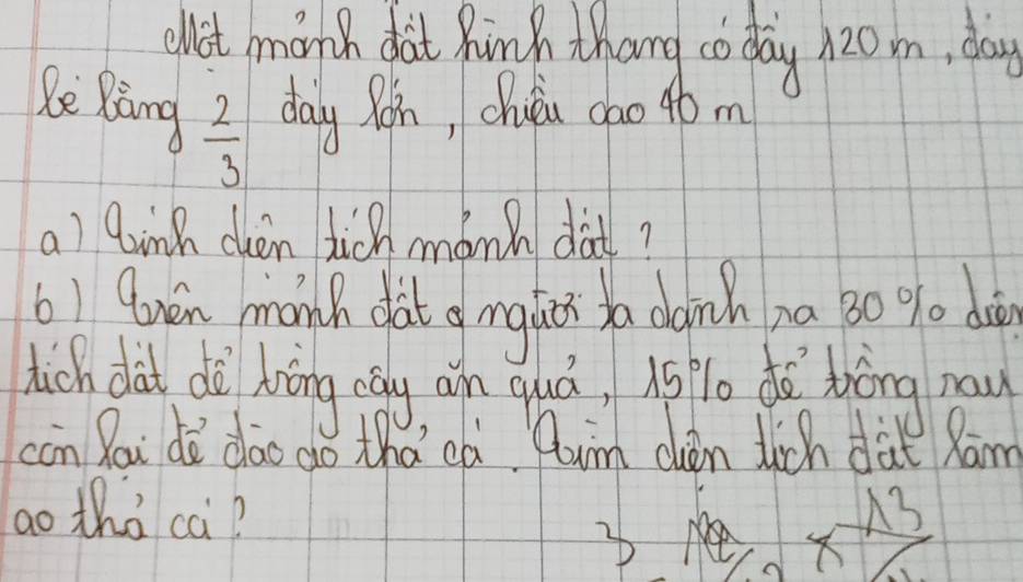 allot month fat Ruinh thang co day 20 mm, day.
le Riàng  2/3  day Rain, chuèn 00o 4óm
a) linh chán tich mánh dài?
61 9ven manh dàt o nglcs ya daich na Bo % lo doàg
dich dà dè bōng ogly ain quá, is % 0 dó bòng naw
con Rai do dǎo do thacà Pum chon dich dàt Ram
ao thà ca? A3
4