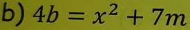 4b=x^2+7m