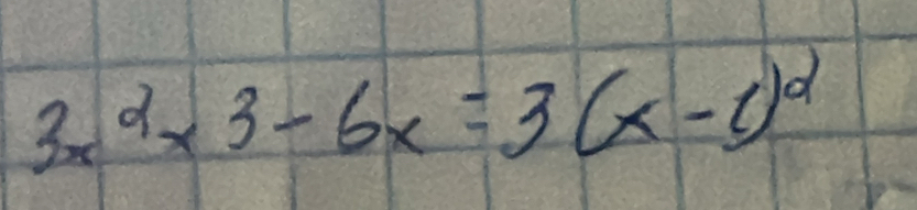 3x^2* 3-6x=3(x-1)^2