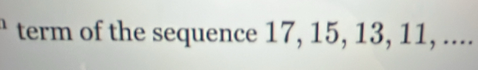 term of the sequence 17, 15, 13, 11, ....