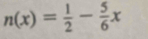 n(x)= 1/2 - 5/6 x