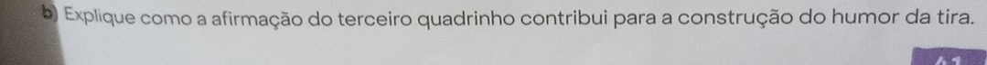 Explique como a afirmação do terceiro quadrinho contribui para a construção do humor da tira.