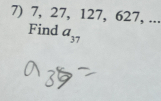 7, 27, 127, 627, ... 
Find a_37