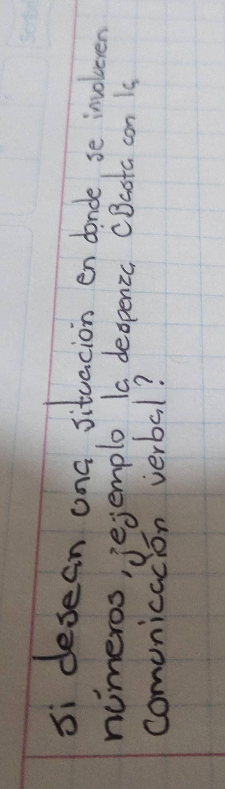 si desean ong situacion en donde, se involeen 
nimeros, jejemplo 1a deopenic CBasta con is 
comunicacion verbal?