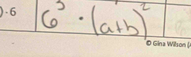 D. 6
6^3· (a+b)^2
ilson