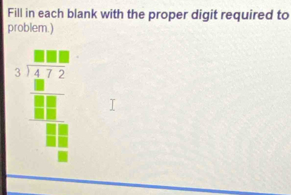 Fill in each blank with the proper digit required to 
problem.)
beginarrayr .beginarrayr 88 358 beginarrayr Bendarray beginarrayr R Bendarray beginarrayr R E Bendarray