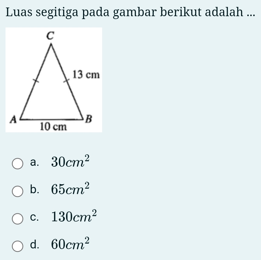 Luas segitiga pada gambar berikut adalah ...
a. 30cm^2
b. 65cm^2
C. 130cm^2
d. 60cm^2