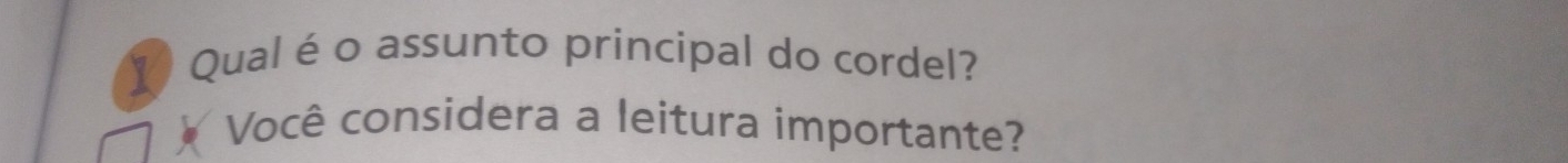 Qual é o assunto principal do cordel? 
Você considera a leitura importante?