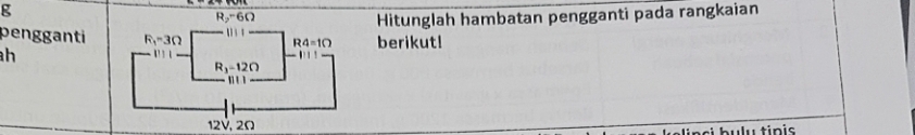 Hitunglah hambatan pengganti pada rangkaian
penggantiberikut!
h
buly tinis