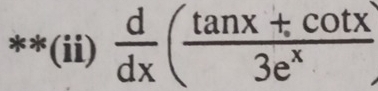 (ii)  d/dx ( (tan x+cot x)/3e^x )