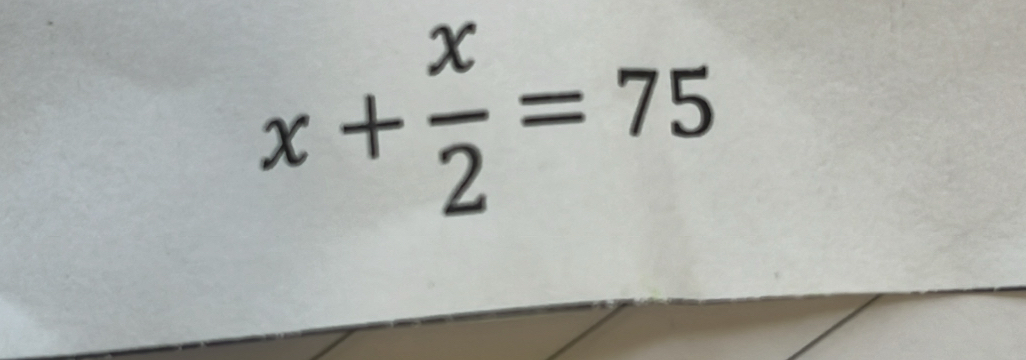 x+ x/2 =75